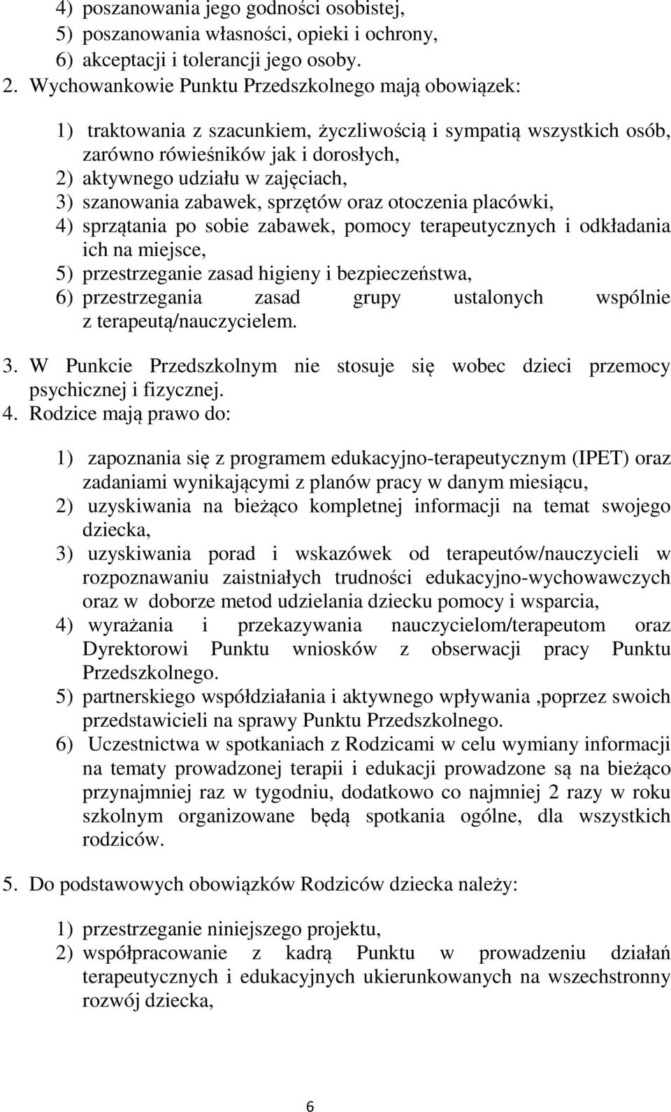 szanowania zabawek, sprzętów oraz otoczenia placówki, 4) sprzątania po sobie zabawek, pomocy terapeutycznych i odkładania ich na miejsce, 5) przestrzeganie zasad higieny i bezpieczeństwa, 6)