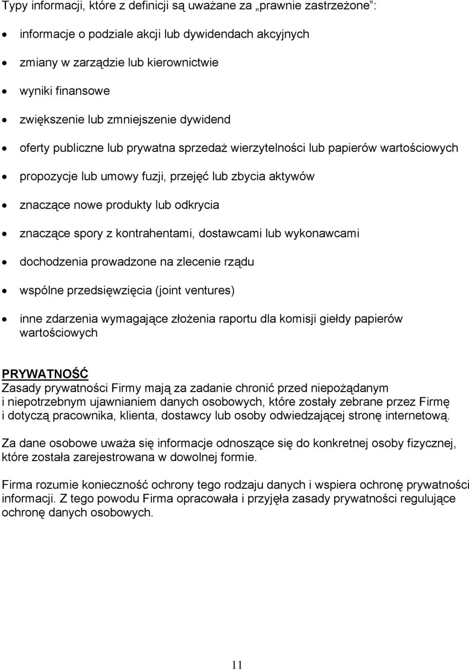 znaczące spory z kontrahentami, dostawcami lub wykonawcami dochodzenia prowadzone na zlecenie rządu wspólne przedsięwzięcia (joint ventures) inne zdarzenia wymagające złożenia raportu dla komisji