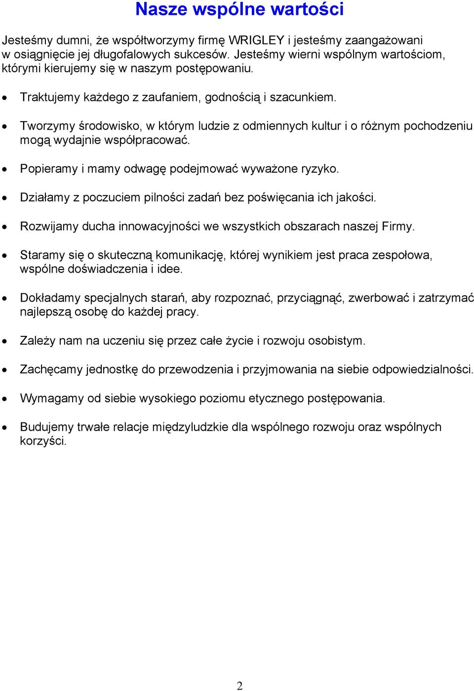 Tworzymy środowisko, w którym ludzie z odmiennych kultur i o różnym pochodzeniu mogą wydajnie współpracować. Popieramy i mamy odwagę podejmować wyważone ryzyko.