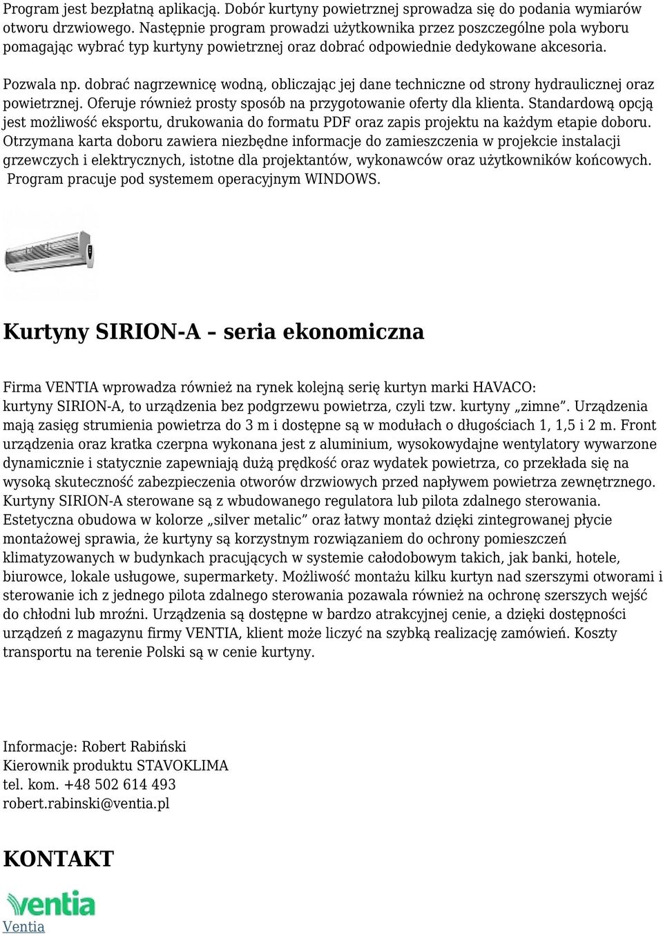 dobrać nagrzewnicę wodną, obliczając jej dane techniczne od strony hydraulicznej oraz powietrznej. Oferuje również prosty sposób na przygotowanie oferty dla klienta.