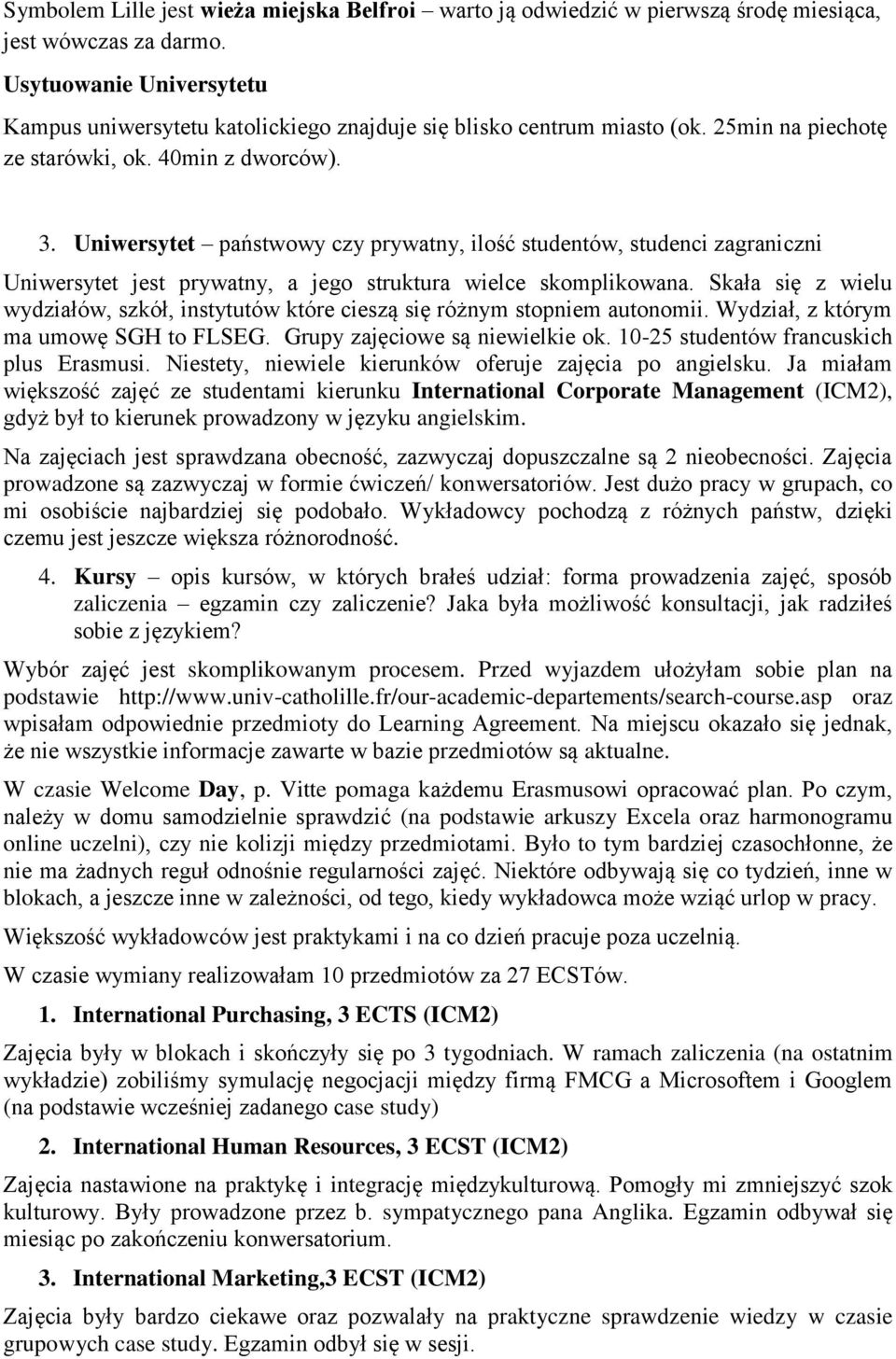 Uniwersytet państwowy czy prywatny, ilość studentów, studenci zagraniczni Uniwersytet jest prywatny, a jego struktura wielce skomplikowana.