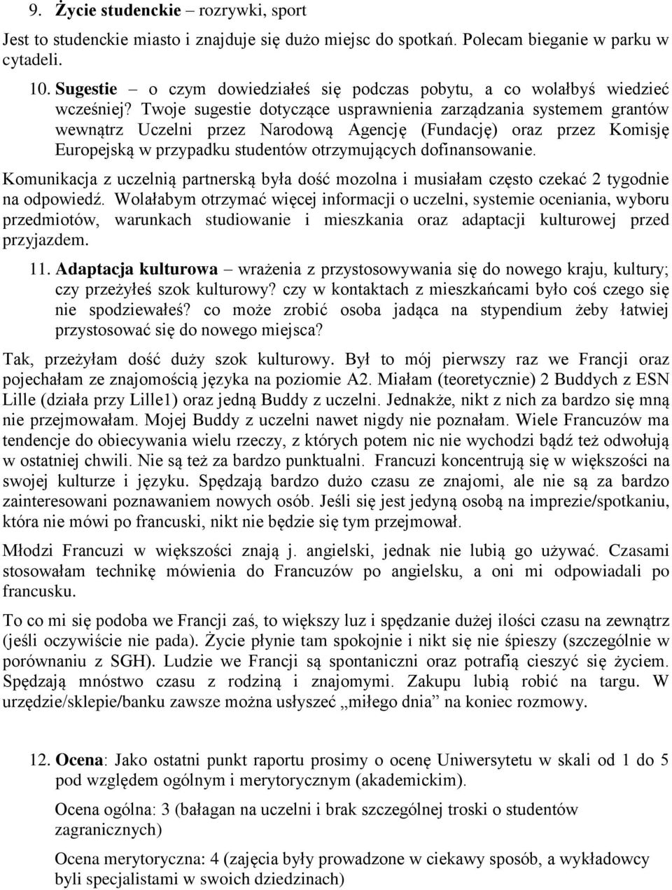 Twoje sugestie dotyczące usprawnienia zarządzania systemem grantów wewnątrz Uczelni przez Narodową Agencję (Fundację) oraz przez Komisję Europejską w przypadku studentów otrzymujących dofinansowanie.