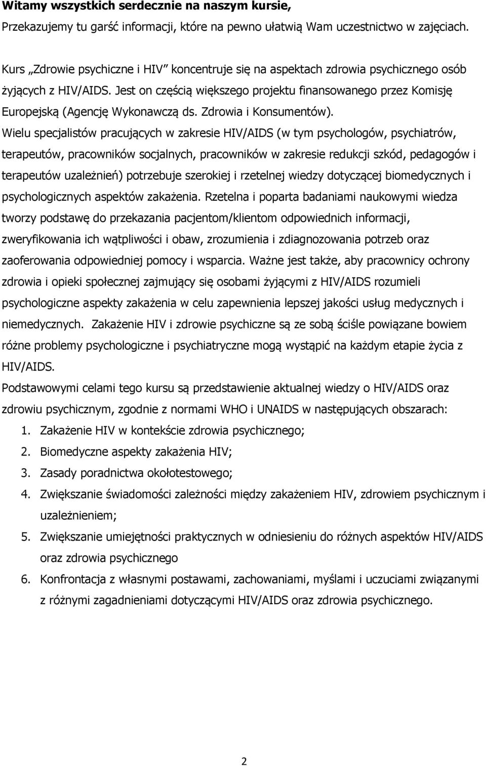 Jest on częścią większego projektu finansowanego przez Komisję Europejską (Agencję Wykonawczą ds. Zdrowia i Konsumentów).