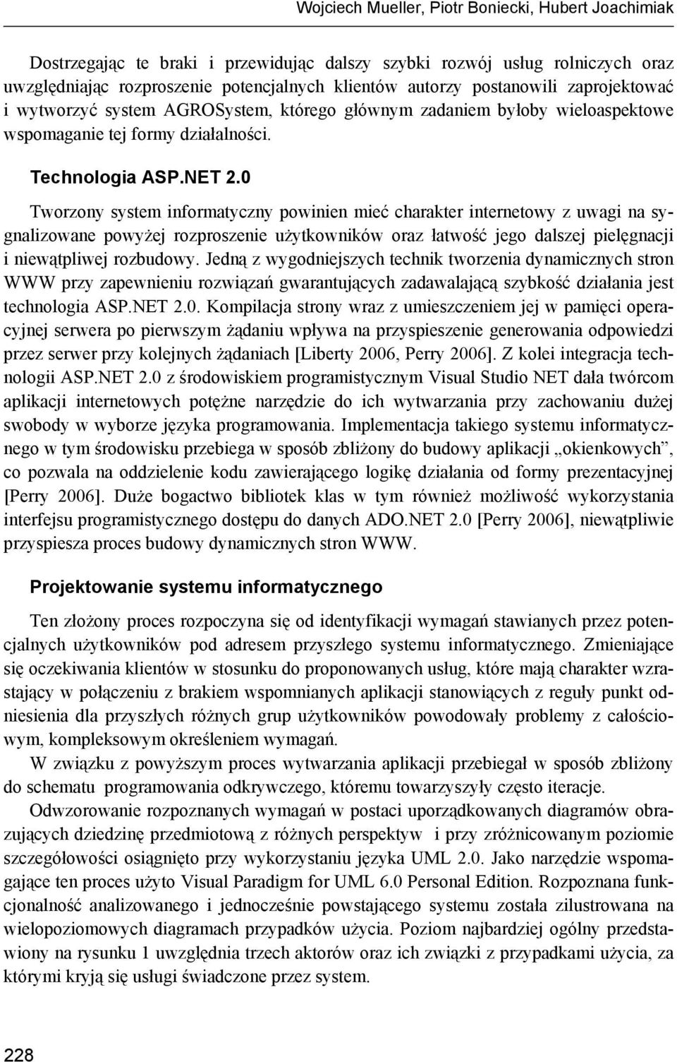 0 Tworzony system informatyczny powinien mieć charakter internetowy z uwagi na sygnalizowane powyżej rozproszenie użytkowników oraz łatwość jego dalszej pielęgnacji i niewątpliwej rozbudowy.