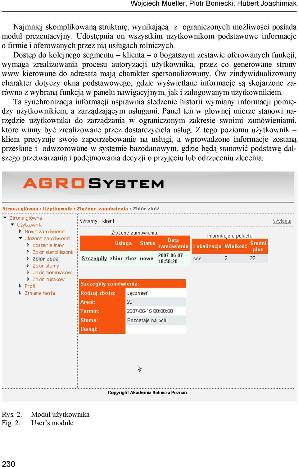 Dostęp do kolejnego segmentu klienta o bogatszym zestawie oferowanych funkcji, wymaga zrealizowania procesu autoryzacji użytkownika, przez co generowane strony www kierowane do adresata mają