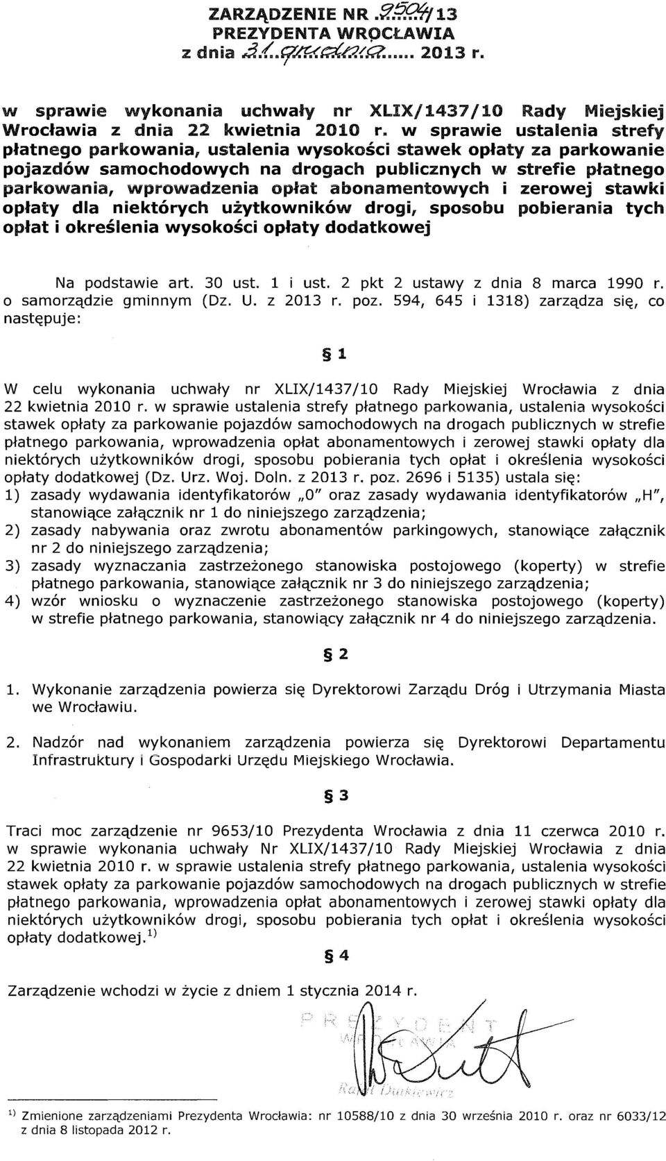 abonamentowych i zerowej stawki opłaty dla niektórych użytkowników drogi, sposobu pobierania tych opłat i określenia wysokości opłaty dodatkowej Na podstawie art. 30 ust. 1 i ust.