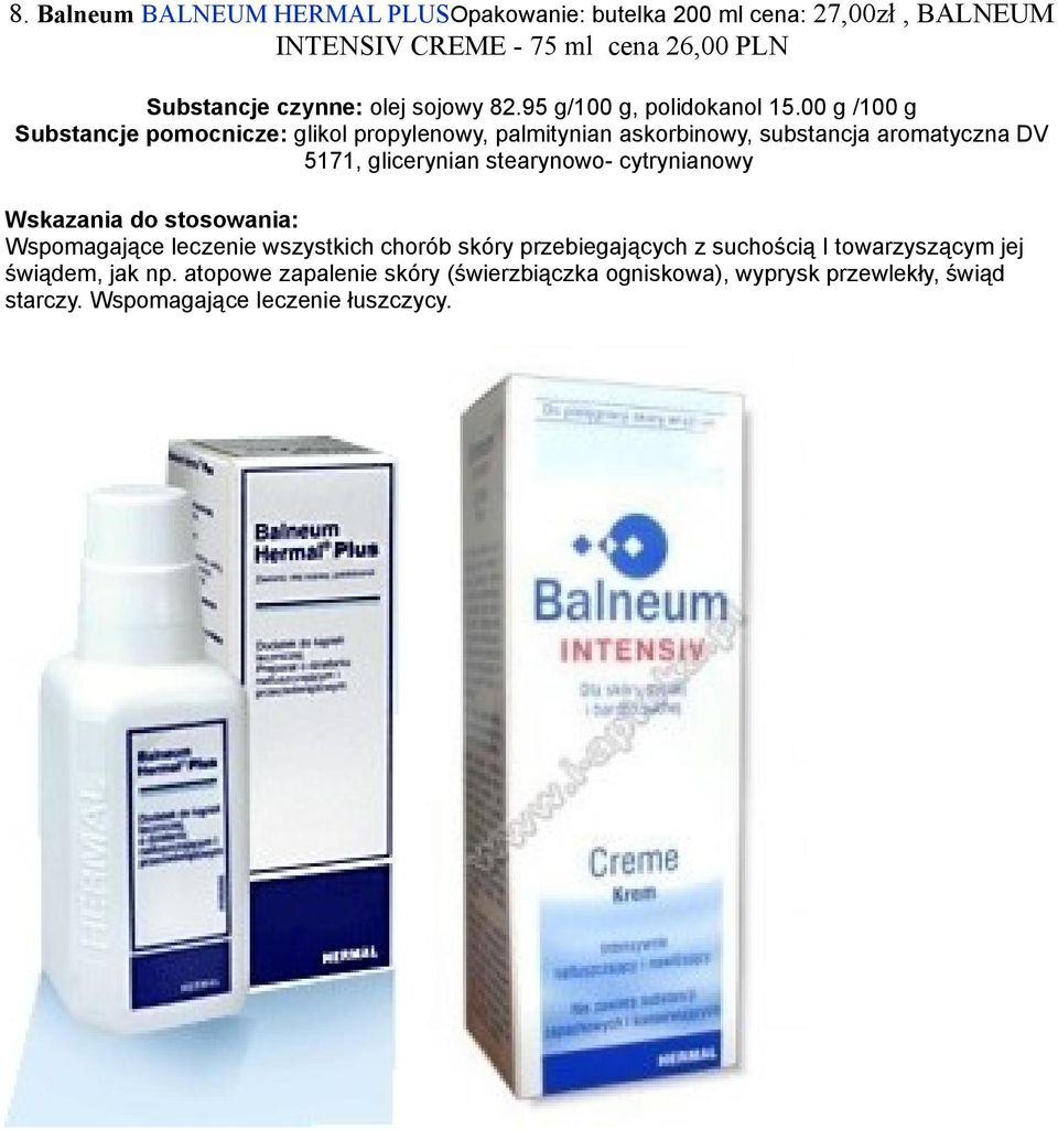 00 g /100 g Substancje pomocnicze: glikol propylenowy, palmitynian askorbinowy, substancja aromatyczna DV 5171, glicerynian stearynowo-
