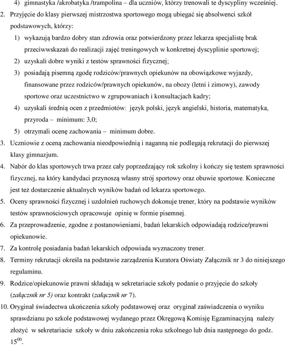 przeciwwskazań do realizacji zajęć treningowych w konkretnej dyscyplinie sportowej; 2) uzyskali dobre wyniki z testów sprawności fizycznej; 3) posiadają pisemną zgodę rodziców/prawnych opiekunów na