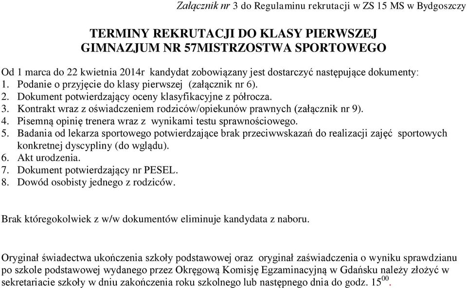 Kontrakt wraz z oświadczeniem rodziców/opiekunów prawnych (załącznik nr 9). 4. Pisemną opinię trenera wraz z wynikami testu sprawnościowego. 5.