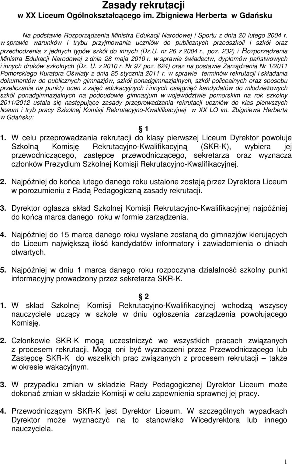 232) i Rozporządzenia Ministra Edukacji Narodowej z dnia 28 maja 2010 r. w sprawie świadectw, dyplomów państwowych i innych druków szkolnych (Dz. U. z 2010 r. Nr 97 poz.