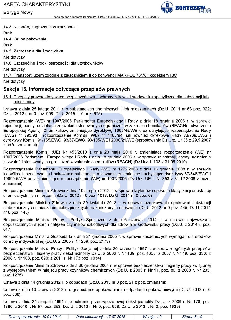 . Informacje dotyczące przepisów prawnych 15.1. Przepisy prawne dotyczące bezpieczeństwa, ochrony zdrowia i środowiska specyficzne dla substancji lub mieszaniny Ustawa z dnia 25 lutego 2011 r.