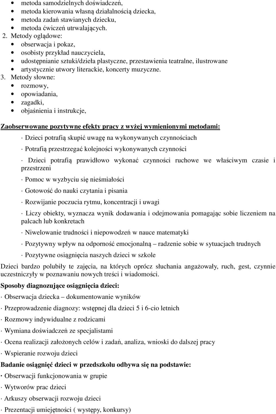 Metody słowne: rozmowy, opowiadania, zagadki, objaśnienia i instrukcje, Zaobserwowane pozytywne efekty pracy z wyżej wymienionymi metodami: Dzieci potrafią skupić uwagę na wykonywanych czynnościach