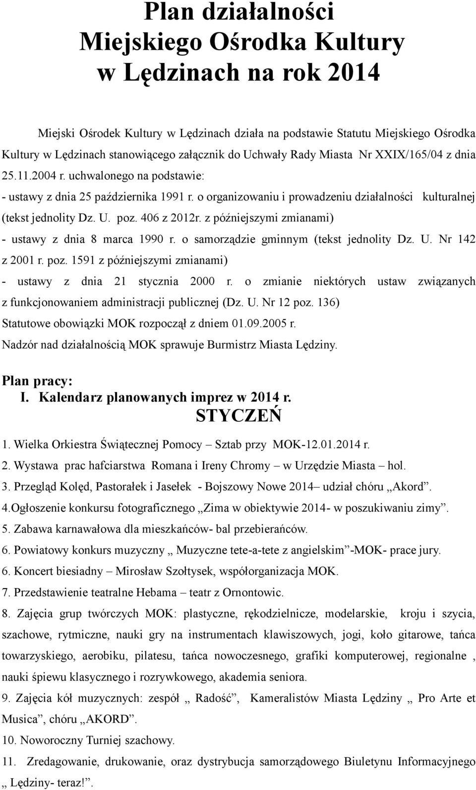 poz. 406 z 2012r. z późniejszymi zmianami) - ustawy z dnia 8 marca 1990 r. o samorządzie gminnym (tekst jednolity Dz. U. Nr 142 z 2001 r. poz.