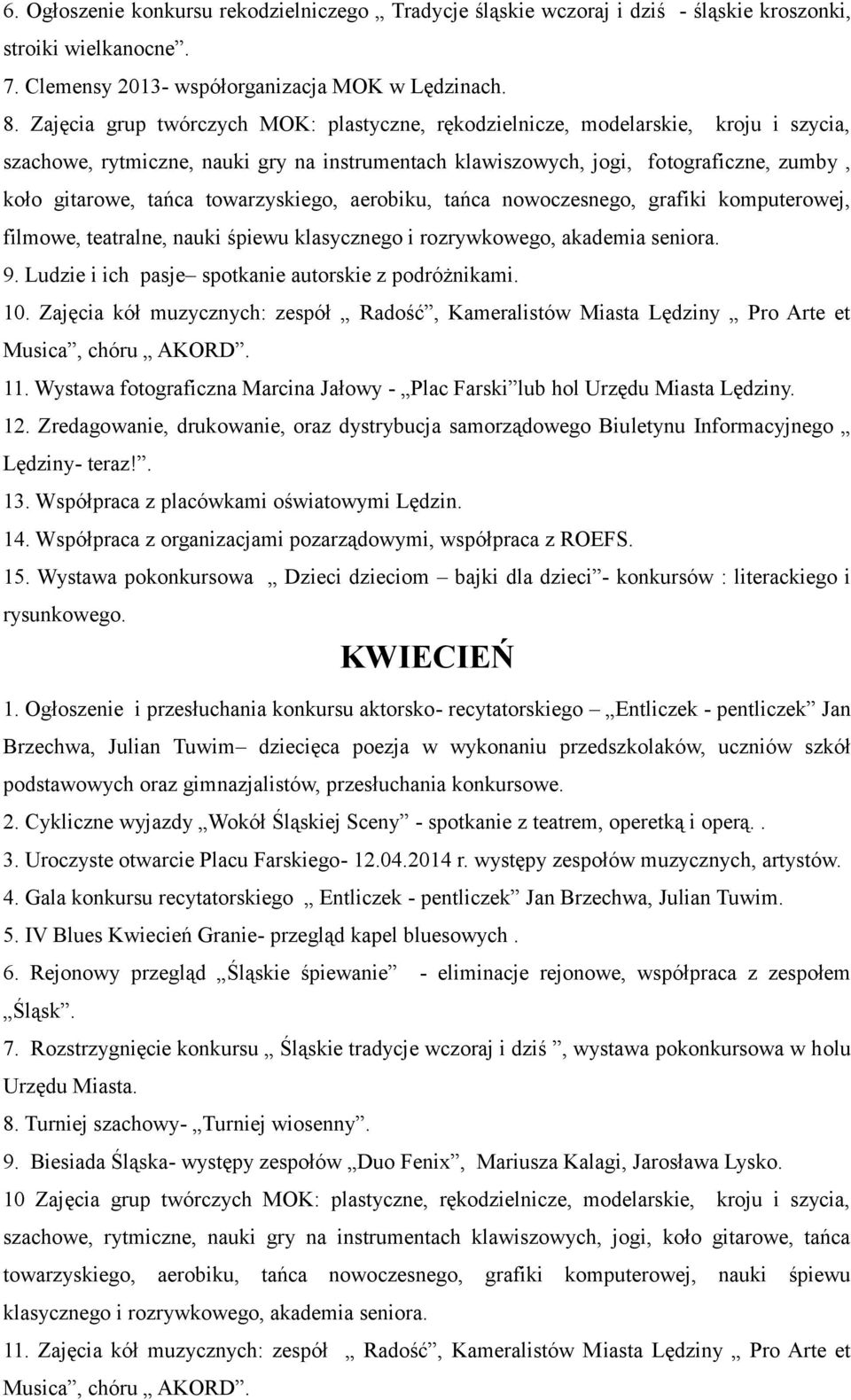 towarzyskiego, aerobiku, tańca nowoczesnego, grafiki komputerowej, filmowe, teatralne, nauki śpiewu klasycznego i rozrywkowego, akademia seniora. 9.