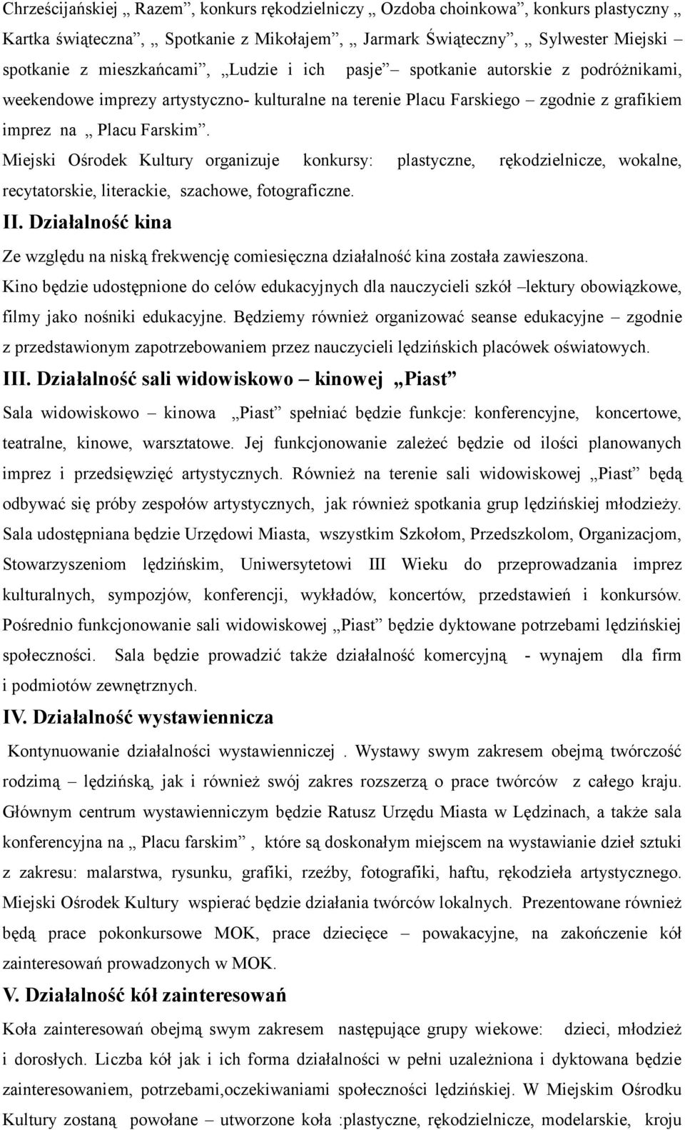 Miejski Ośrodek Kultury organizuje konkursy: plastyczne, rękodzielnicze, wokalne, recytatorskie, literackie, szachowe, fotograficzne. II.