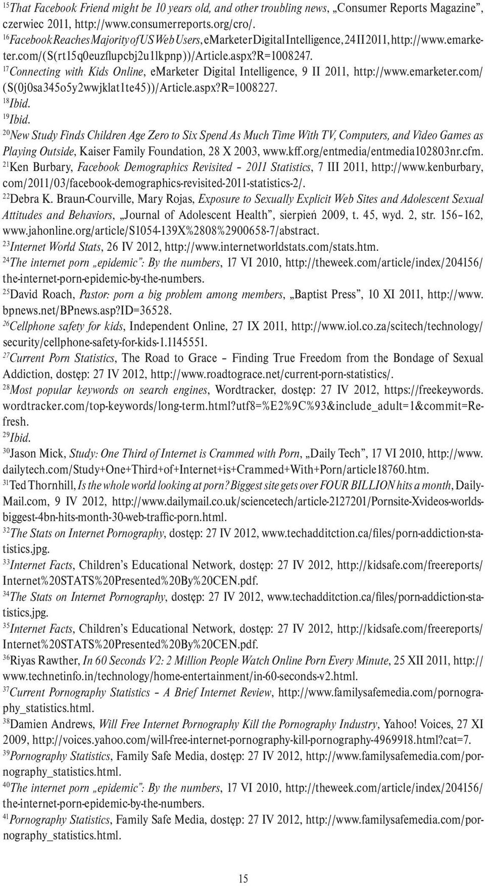 17 Connecting with Kids Online, emarketer Digital Intelligence, 9 II 2011, http://www.emarketer.com/ (S(0j0sa345o5y2wwjklat1te45))/Article.aspx?R=1008227.