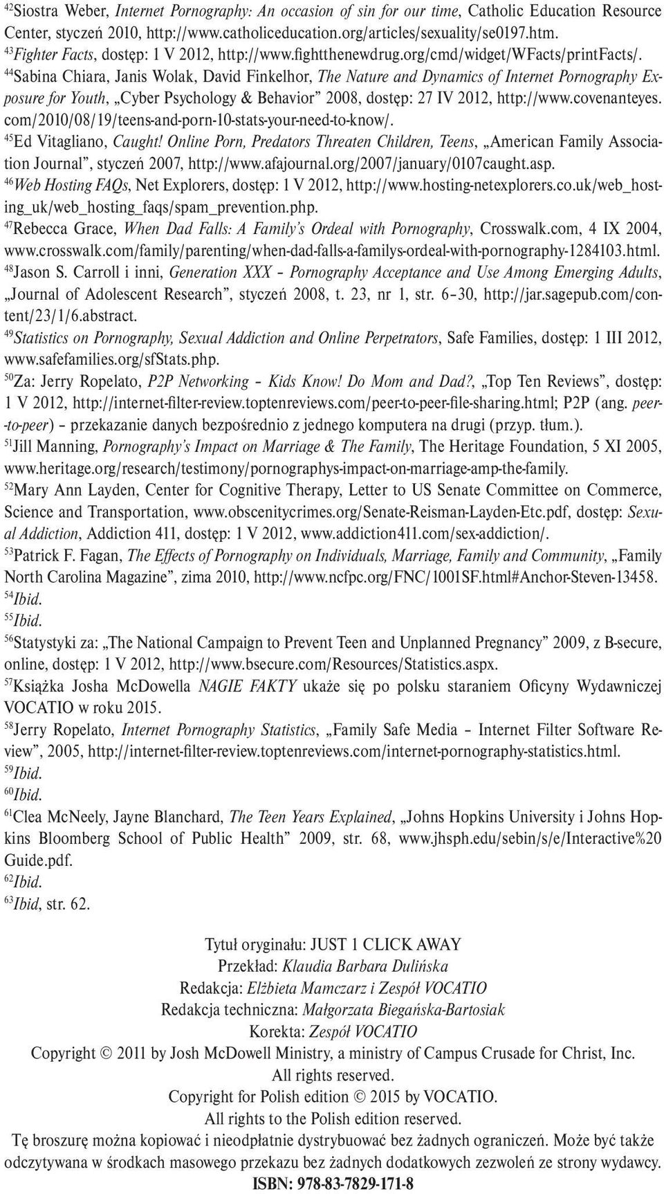 44 Sabina Chiara, Janis Wolak, David Finkelhor, The Nature and Dynamics of Internet Pornography Exposure for Youth, Cyber Psychology & Behavior 2008, dostęp: 27 IV 2012, http://www.covenanteyes.