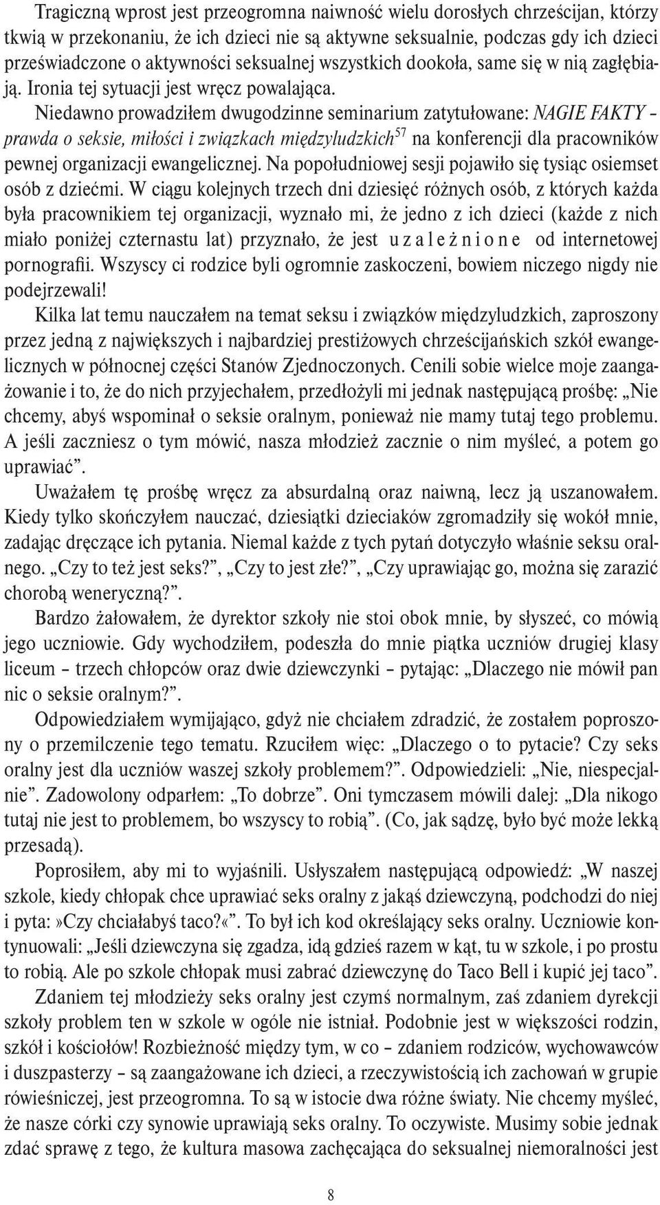 Niedawno prowadziłem dwugodzinne seminarium zatytułowane: NAGIE FAKTY prawda o seksie, miłości i związkach międzyludzkich 57 na konferencji dla pracowników pewnej organizacji ewangelicznej.