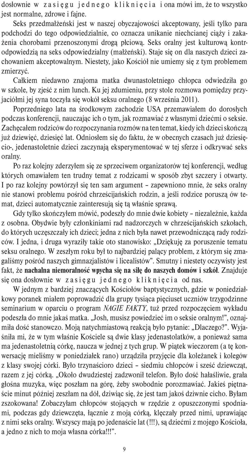 płciową. Seks oralny jest kulturową kontrodpowiedzią na seks odpowiedzialny (małżeński). Staje się on dla naszych dzieci zachowaniem akceptowalnym.