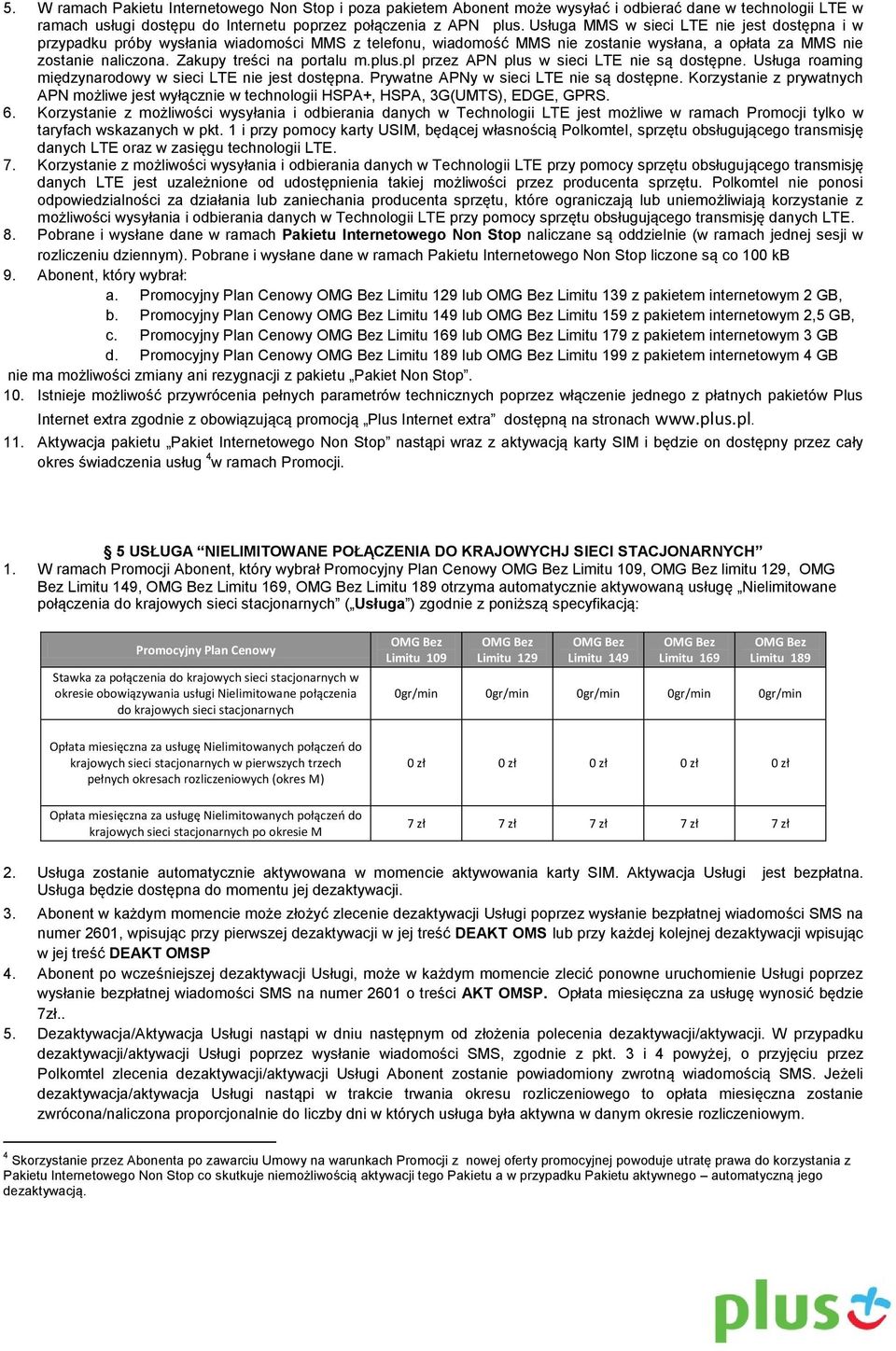 plus.pl przez APN plus w sieci LTE nie są dostępne. Usługa roaming międzynarodowy w sieci LTE nie jest dostępna. Prywatne APNy w sieci LTE nie są dostępne.