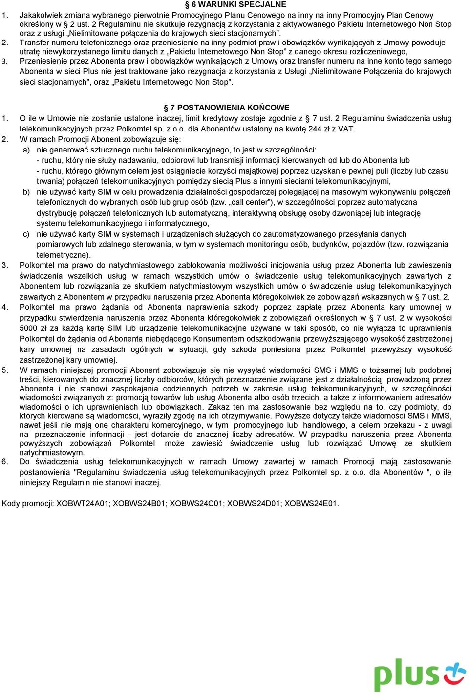 Transfer numeru telefonicznego oraz przeniesienie na inny podmiot praw i obowiązków wynikających z Umowy powoduje utratę niewykorzystanego limitu danych z Pakietu Internetowego Non Stop z danego