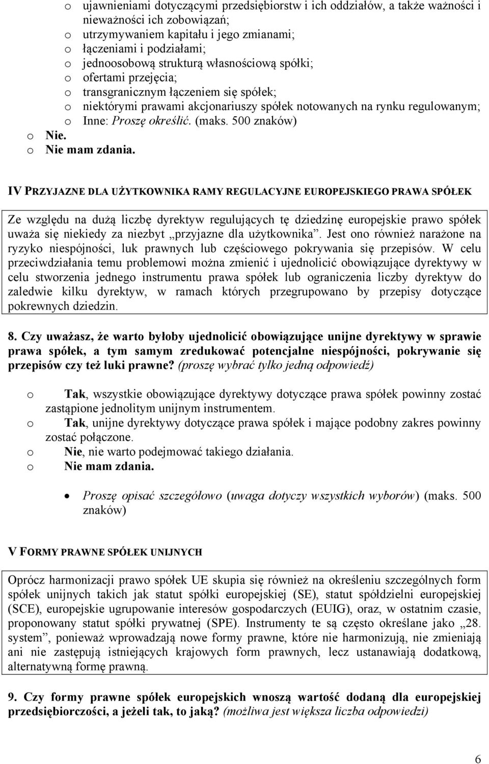 IV PRZYJAZNE DLA UŻYTKOWNIKA RAMY REGULACYJNE EUROPEJSKIEGO PRAWA SPÓŁEK Ze względu na dużą liczbę dyrektyw regulujących tę dziedzinę eurpejskie praw spółek uważa się niekiedy za niezbyt przyjazne