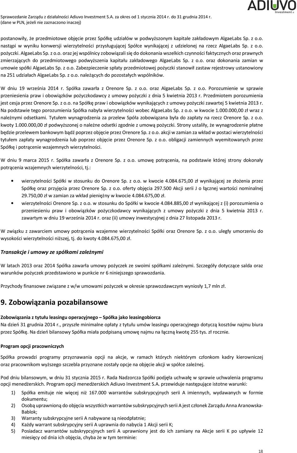 z o.o. oraz dokonania zamian w umowie spółki AlgaeLabs Sp. z o.o. Zabezpieczenie spłaty przedmiotowej pożyczki stanowił zastaw rejestrowy ustanowiony na 251 udziałach AlgaeLabs Sp. z o.o. należących do pozostałych wspólników.