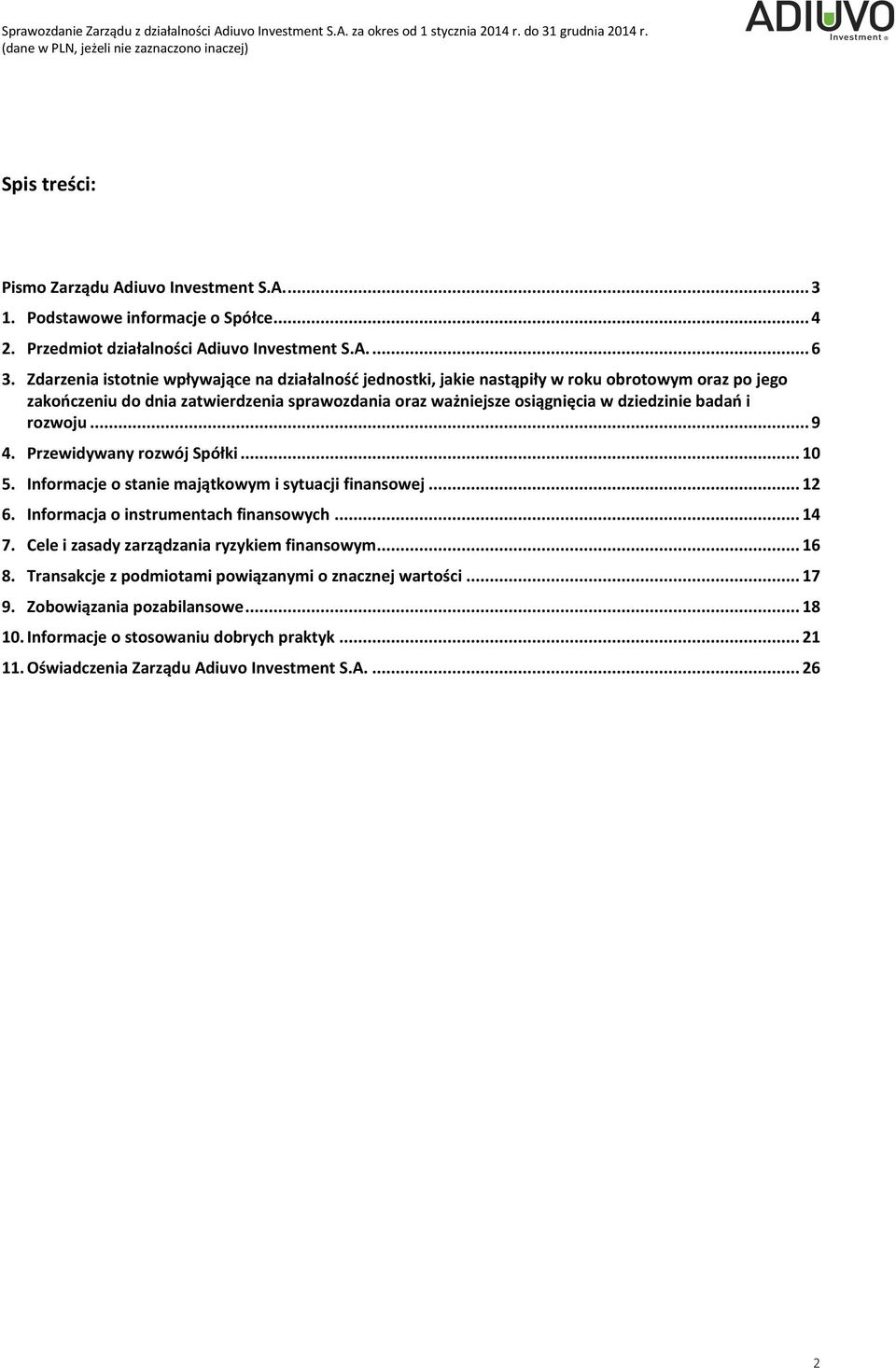 badań i rozwoju... 9 4. Przewidywany rozwój Spółki... 10 5. Informacje o stanie majątkowym i sytuacji finansowej... 12 6. Informacja o instrumentach finansowych... 14 7.