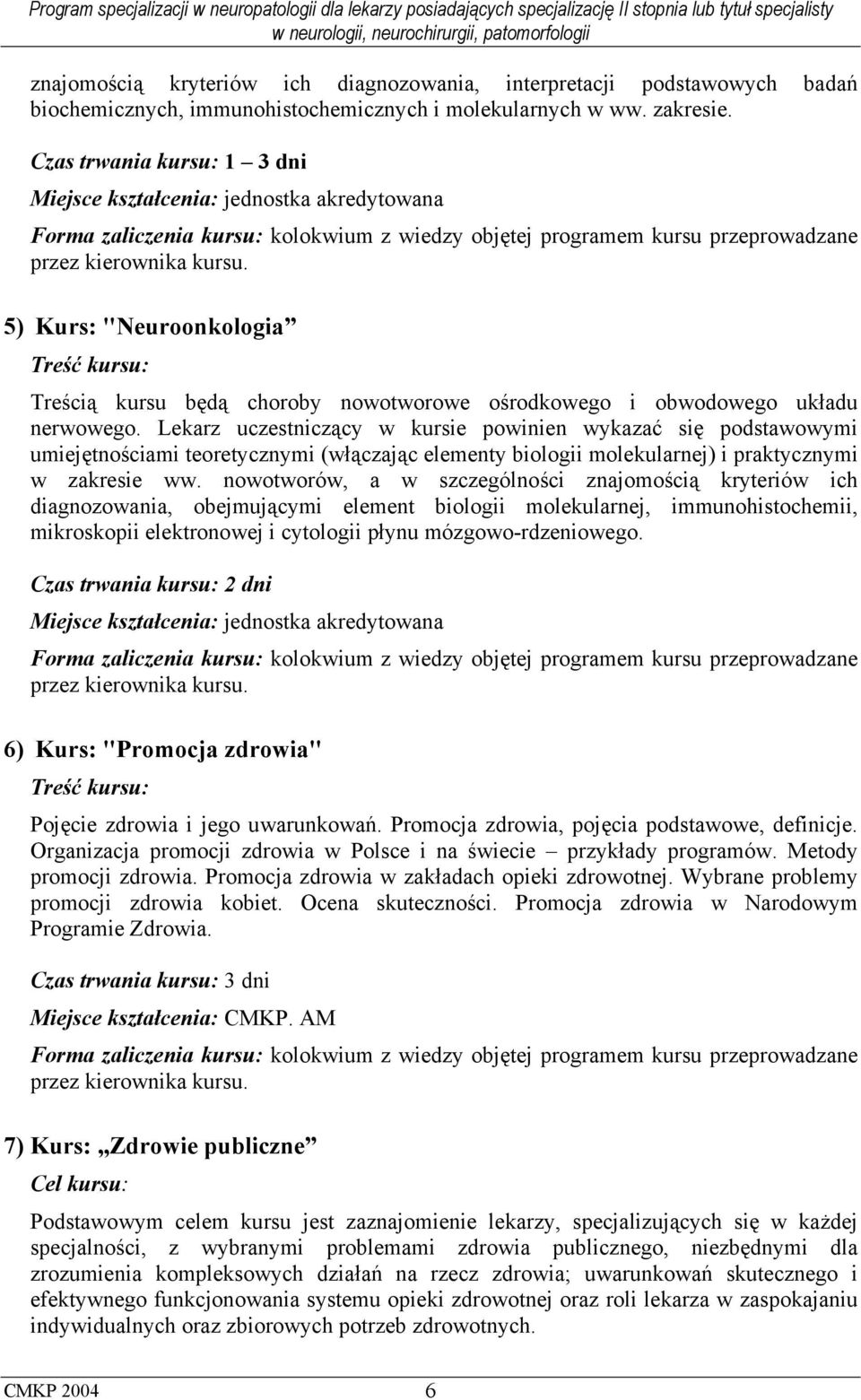 5) Kurs: "Neuroonkologia Treść kursu: Treścią kursu będą choroby nowotworowe ośrodkowego i obwodowego układu nerwowego.