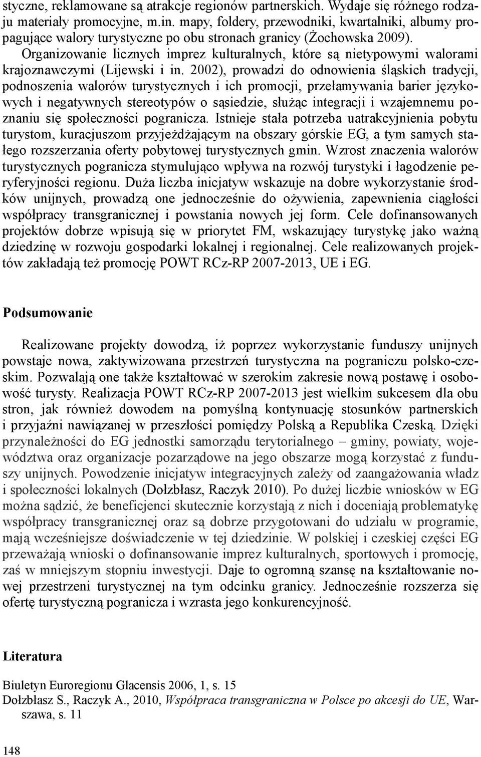 Organizowanie licznych imprez kulturalnych, które są nietypowymi walorami krajoznawczymi (Lijewski i in.