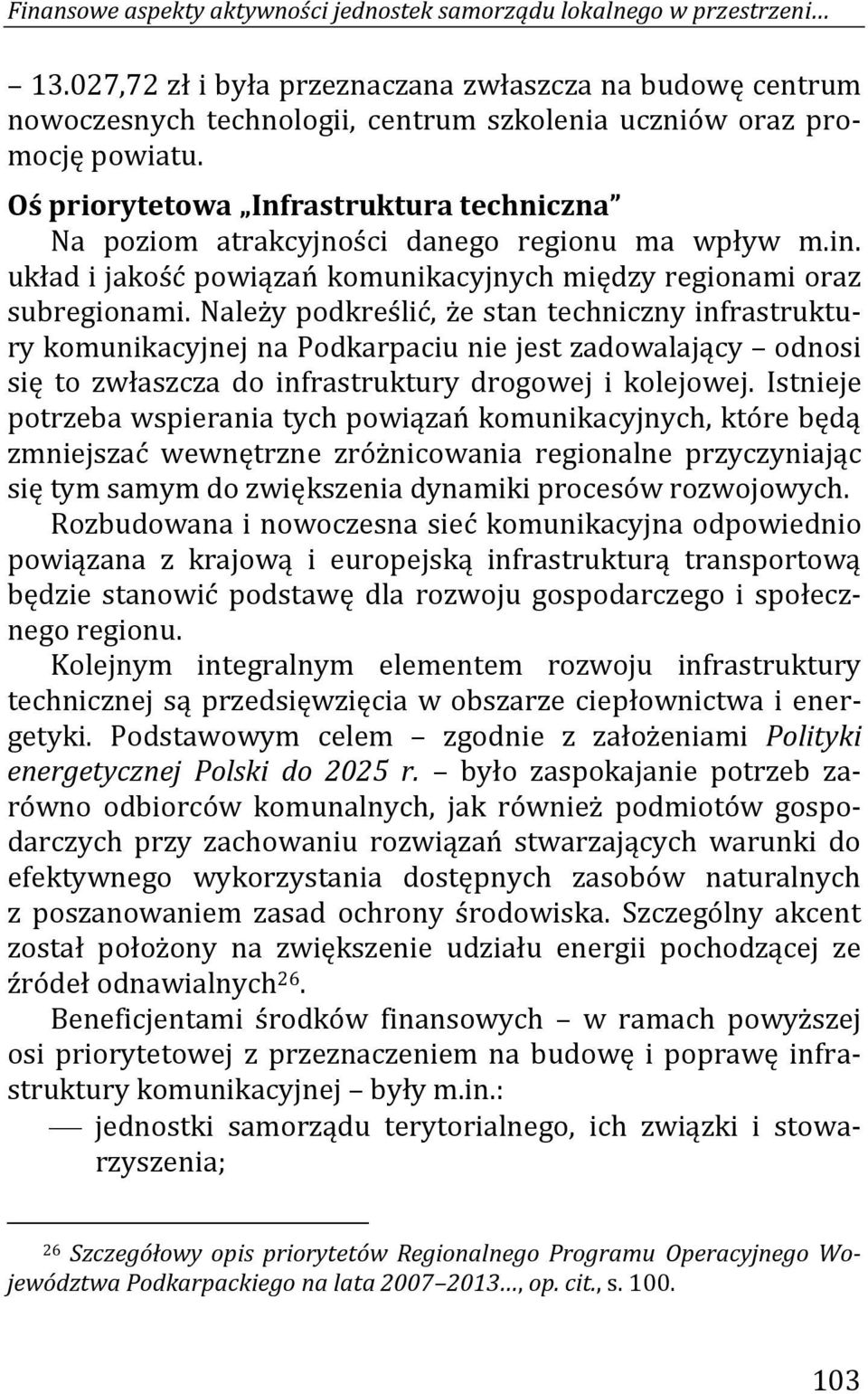 Oś priorytetowa Infrastruktura techniczna Na poziom atrakcyjności danego regionu ma wpływ m.in. układ i jakość powiązań komunikacyjnych między regionami oraz subregionami.