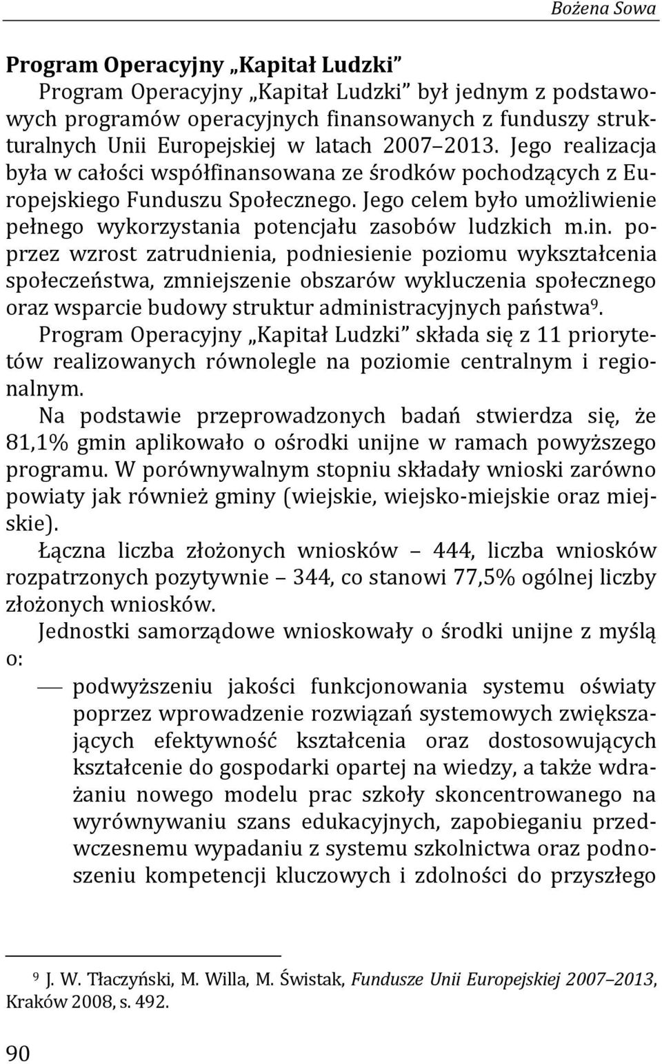 Jego celem było umożliwienie pełnego wykorzystania potencjału zasobów ludzkich m.in.