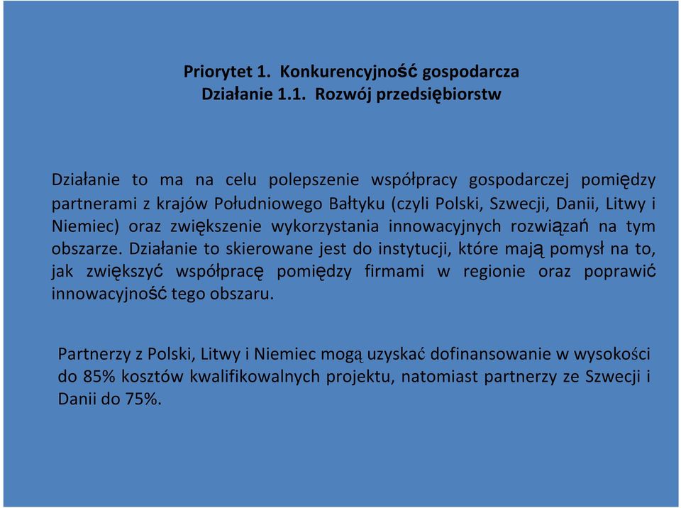 1. Rozwój przedsiębiorstw Działanie to ma na celu polepszenie współpracy gospodarczej pomiędzy partnerami z krajów Południowego Bałtyku (czyli Polski,