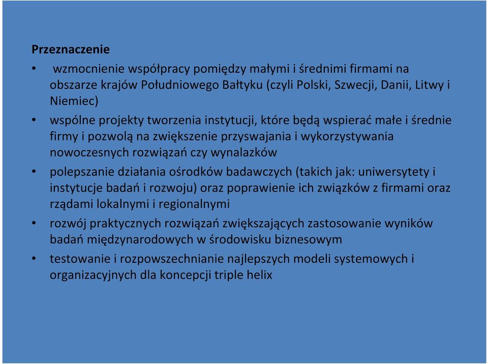 ośrodków badawczych (takich jak: uniwersytety i instytucje badańi rozwoju) oraz poprawienie ich związków z firmami oraz rządami lokalnymi i regionalnymi rozwój praktycznych