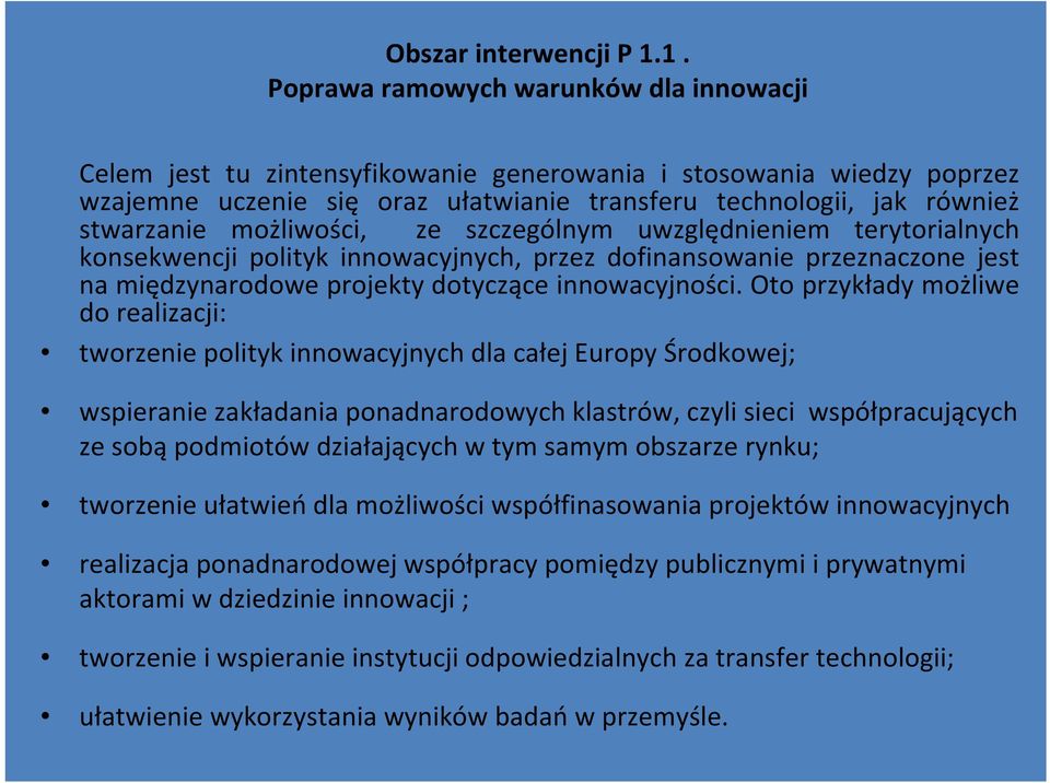 możliwości, ze szczególnym uwzględnieniem terytorialnych konsekwencji polityk innowacyjnych, przez dofinansowanie przeznaczone jest na międzynarodowe projekty dotyczące innowacyjności.