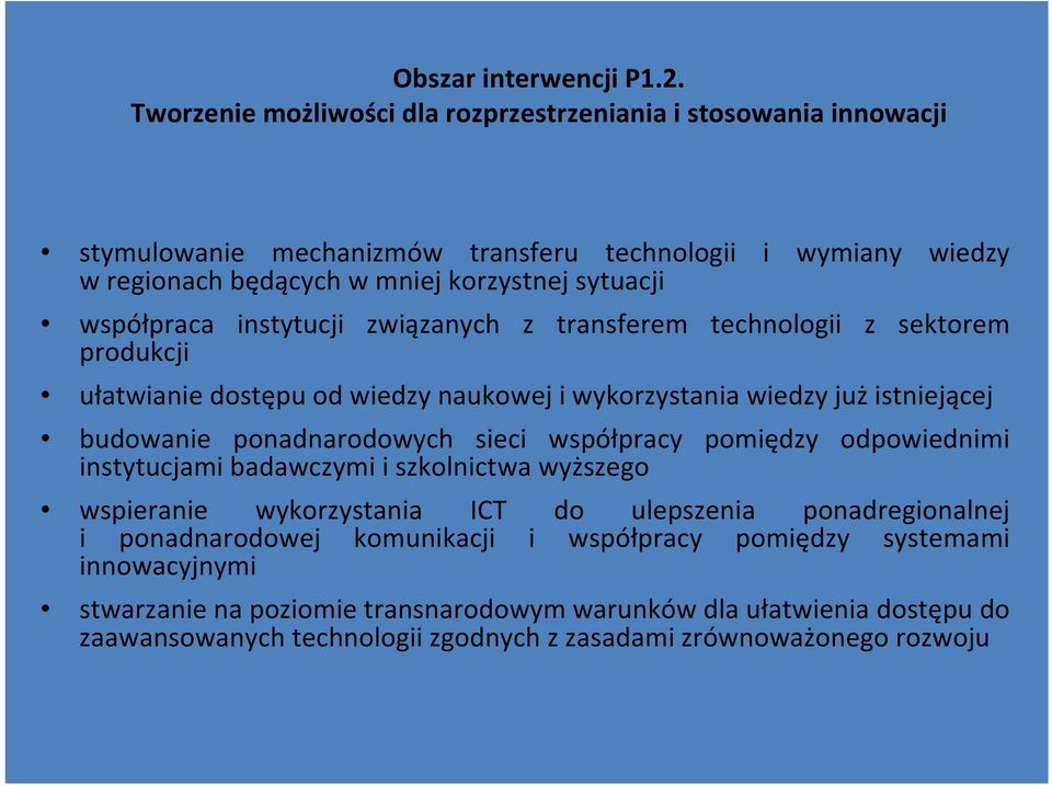 współpraca instytucji związanych z transferem technologii z sektorem produkcji ułatwianie dostępu od wiedzy naukowej i wykorzystania wiedzy jużistniejącej budowanie ponadnarodowych sieci