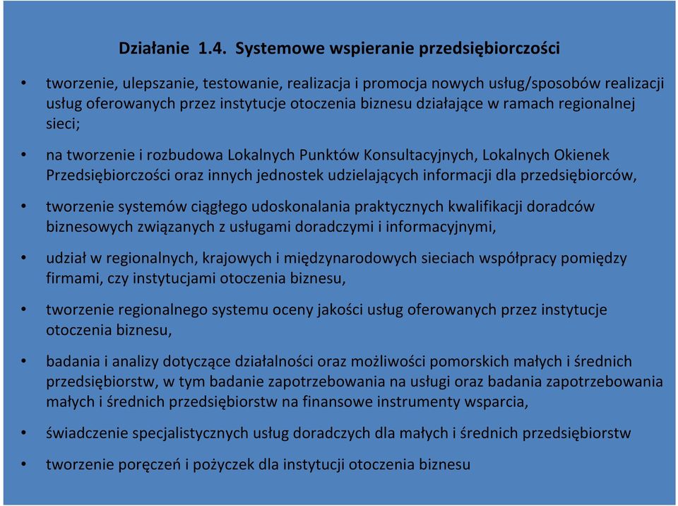 ramach regionalnej sieci; na tworzenie i rozbudowa Lokalnych Punktów Konsultacyjnych, Lokalnych Okienek Przedsiębiorczości oraz innych jednostek udzielających informacji dla przedsiębiorców,