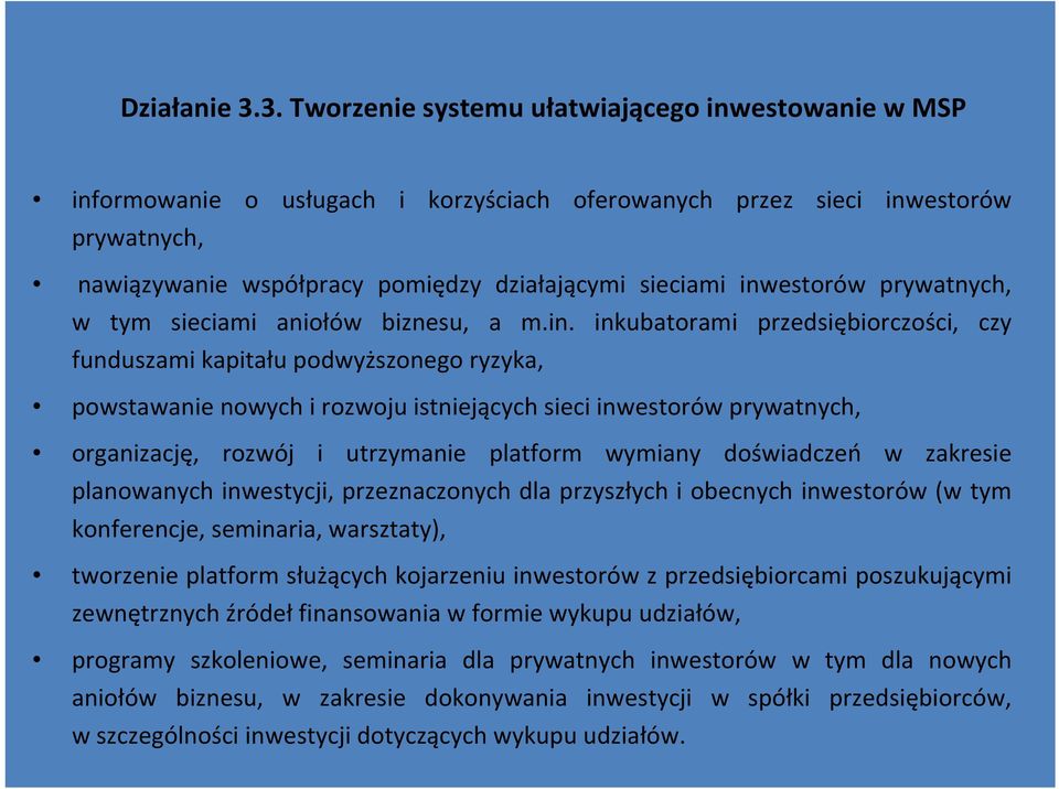 inwestorów prywatnych, w tym sieciami aniołów biznesu, a m.in. inkubatorami przedsiębiorczości, czy funduszami kapitału podwyższonego ryzyka, powstawanie nowych i rozwoju istniejących sieci