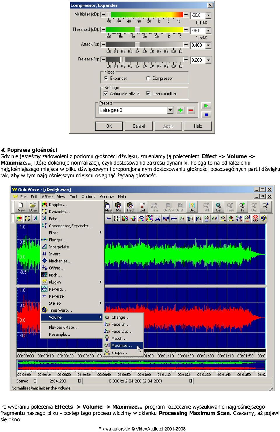 Polega to na odnalezieniu najgłośniejszego miejsca w pliku dźwiękowym i proporcjonalnym dostosowaniu głośności poszczególnych partii dźwięku tak, aby w tym