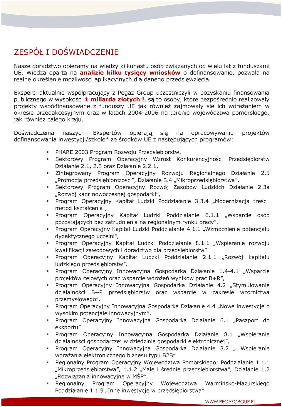 Eksperci aktualnie współpracujący z Pegaz Group uczestniczyli w pozyskaniu finansowania publicznego w wysokości 1 miliarda złotych!