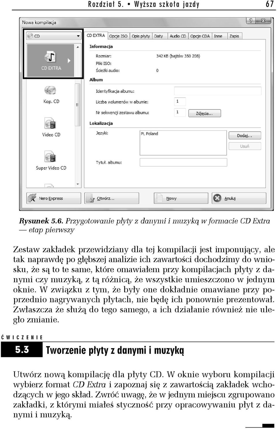 Przygotowanie płyty z danymi i muzyką w formacie CD Extra etap pierwszy Zestaw zakładek przewidziany dla tej kompilacji jest imponujący, ale tak naprawdę po głębszej analizie ich zawartości