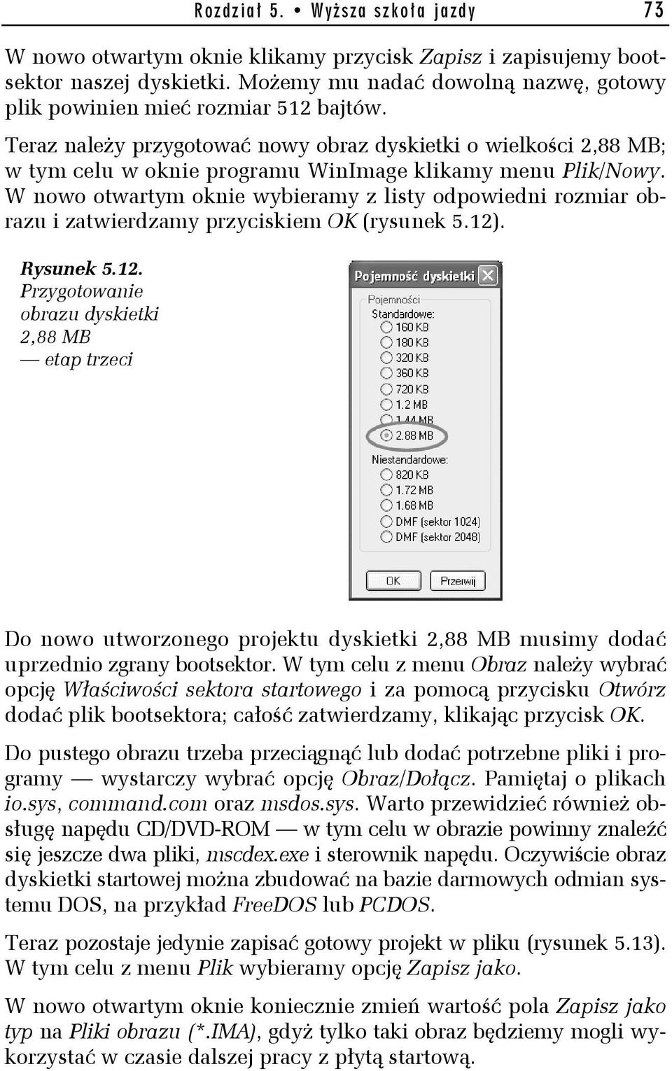 Teraz należy przygotować nowy obraz dyskietki o wielkości 2,88 MB; w tym celu w oknie programu WinImage klikamy menu Plik/Nowy.