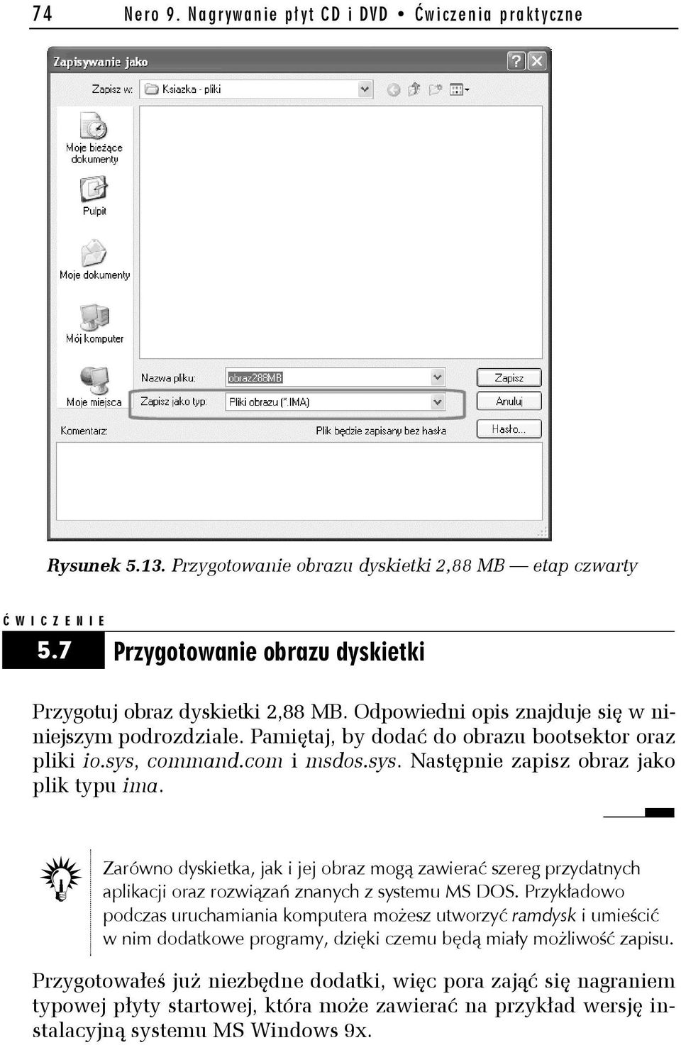 com i msdos.sys. Następnie zapisz obraz jako plik typu ima. Zarówno dyskietka, jak i jej obraz mogą zawierać szereg przydatnych aplikacji oraz rozwiązań znanych z systemu MS DOS.