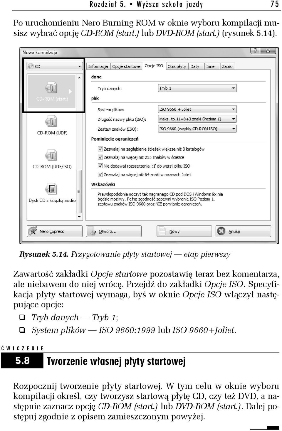 Specyfikacja płyty startowej wymaga, byś w oknie Opcje ISO włączył następujące opcje: Tryb danych Tryb 1; System plików ISO 9660:1999 lub ISO 9660+Joliet. Ć WICZENIE 5.