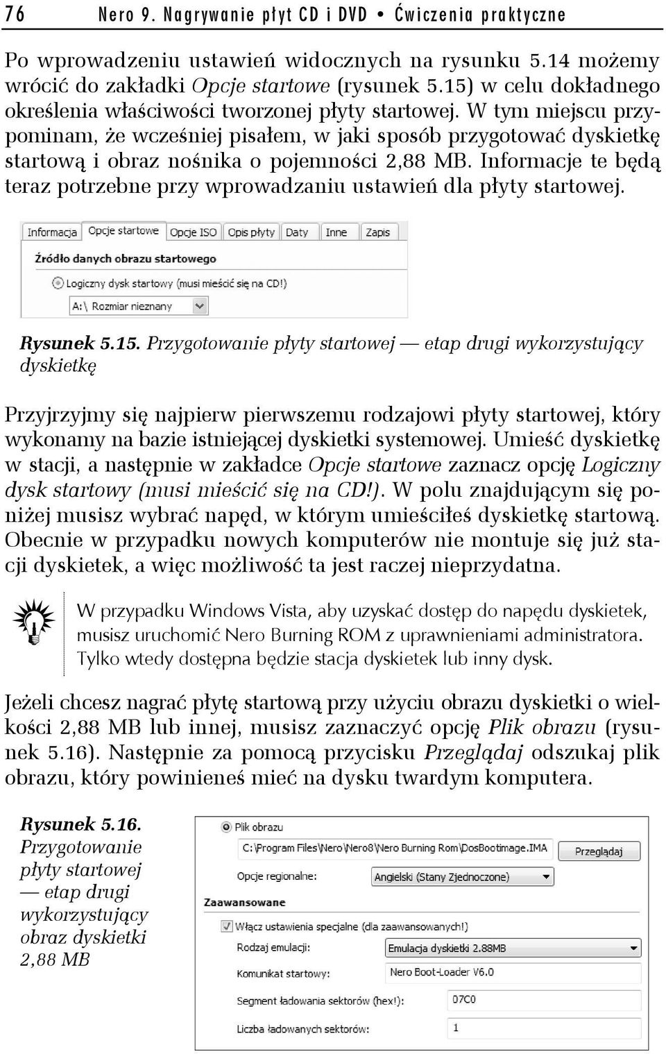 W tym miejscu przypominam, że wcześniej pisałem, w jaki sposób przygotować dyskietkę startową i obraz nośnika o pojemności 2,88 MB.