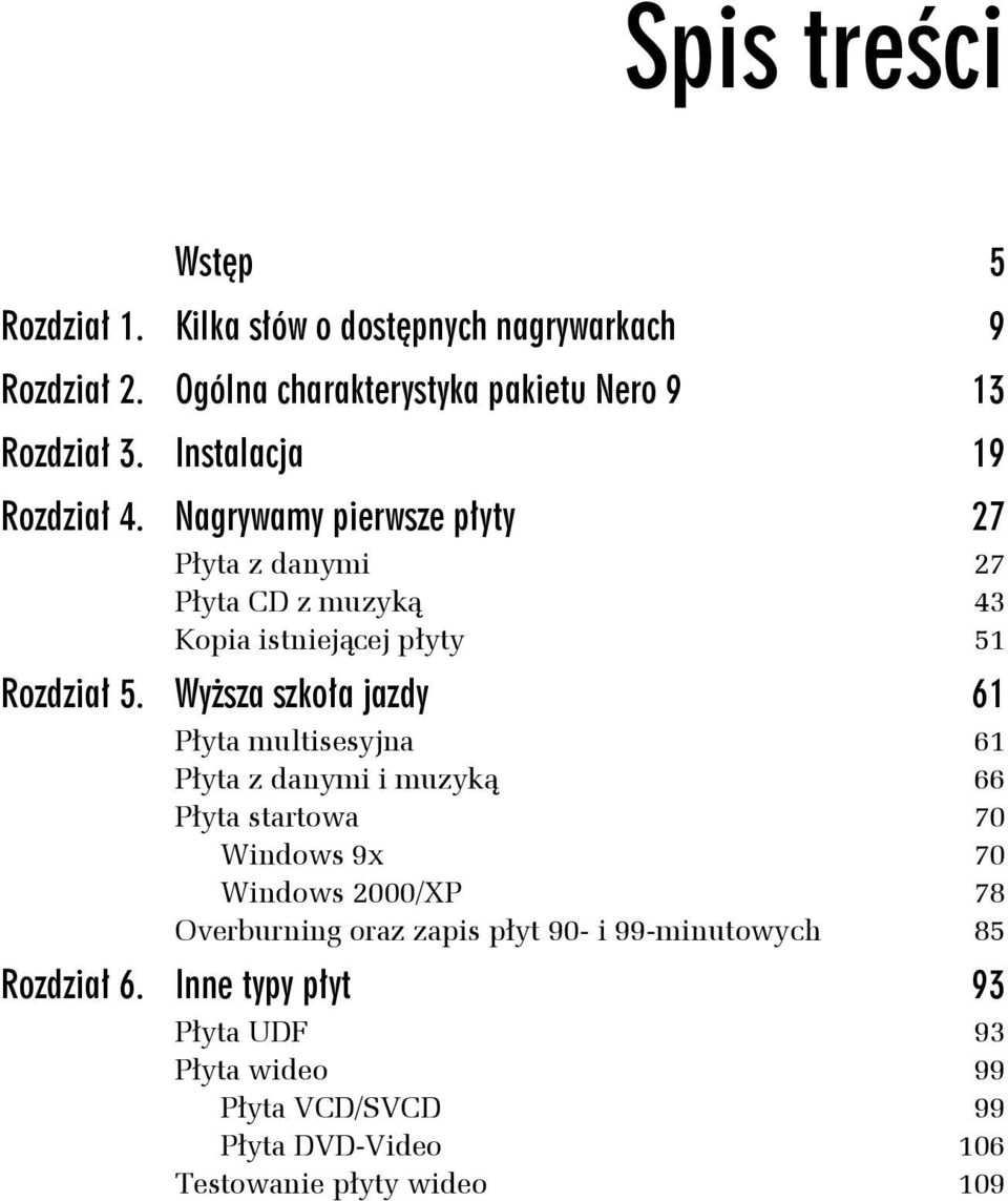 Wyższa szkoła jazdy 61 Płyta multisesyjna 61 Płyta z danymi i muzyką 66 Płyta startowa 70 Windows 9x 70 Windows 2000/XP 78 Overburning oraz