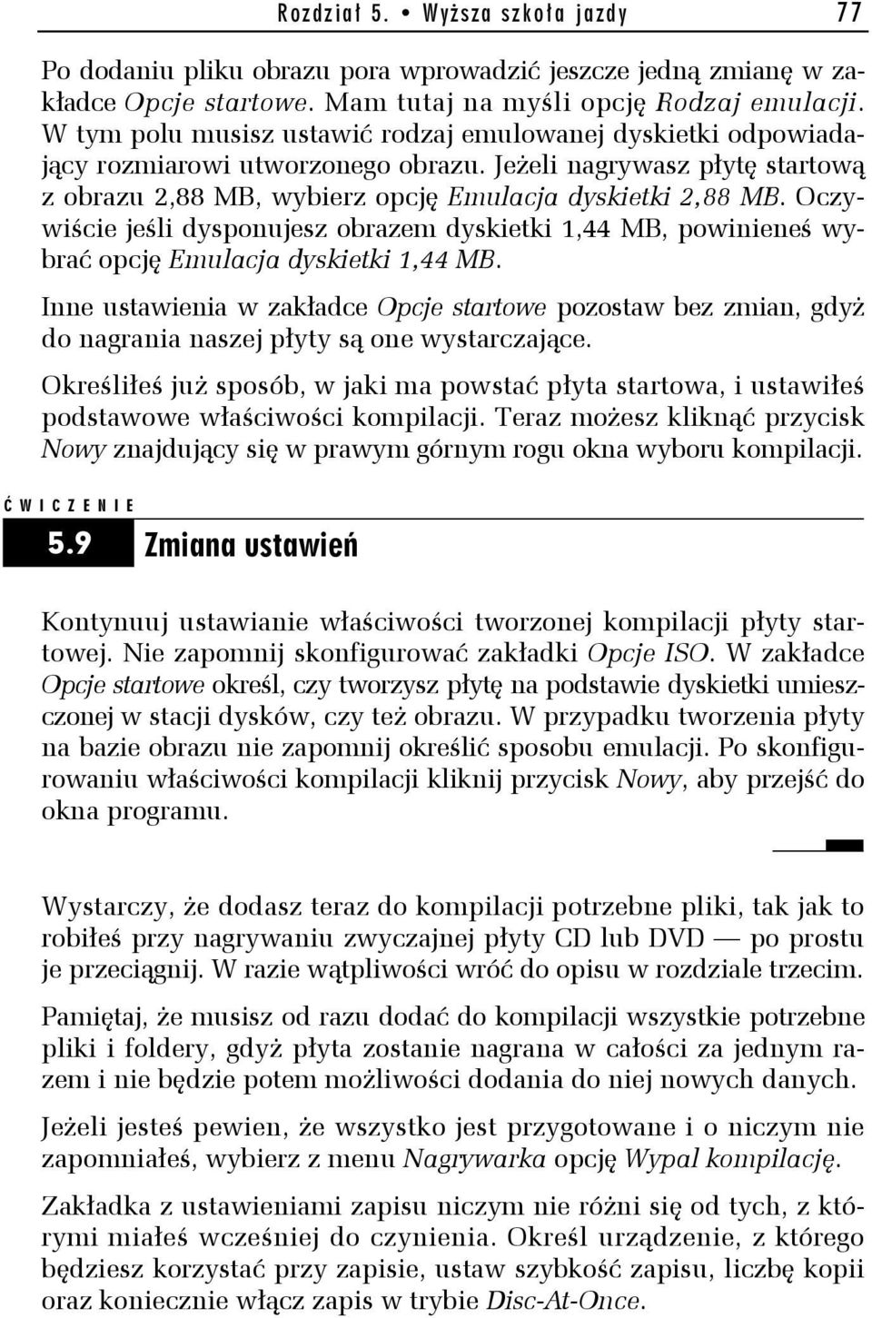 Oczywiście jeśli dysponujesz obrazem dyskietki 1,44 MB, powinieneś wybrać opcję Emulacja dyskietki 1,44 MB.