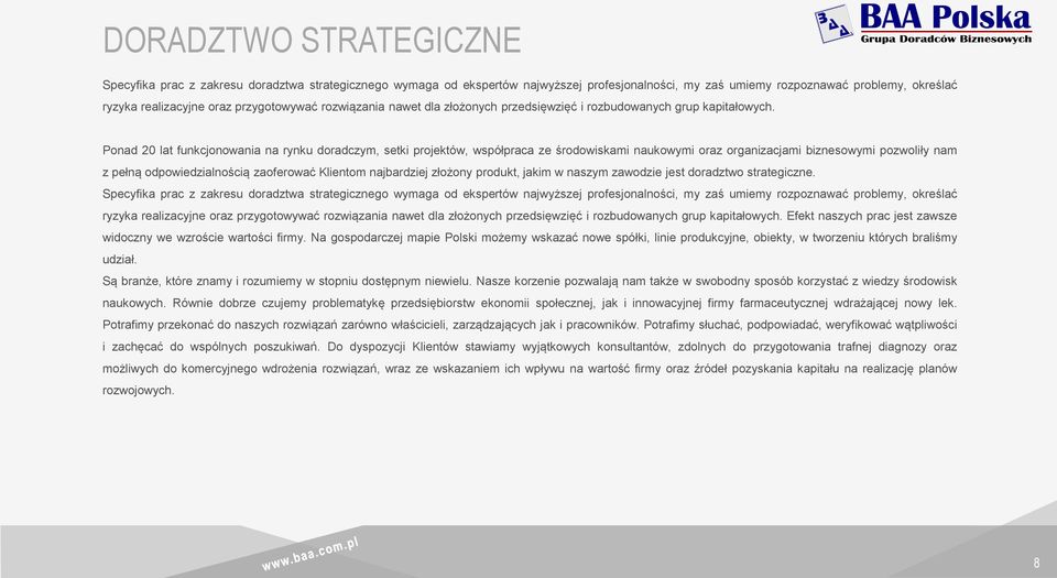 Ponad 20 lat funkcjonowania na rynku doradczym, setki projektów, współpraca ze środowiskami naukowymi oraz organizacjami biznesowymi pozwoliły nam z pełną odpowiedzialnością zaoferować Klientom