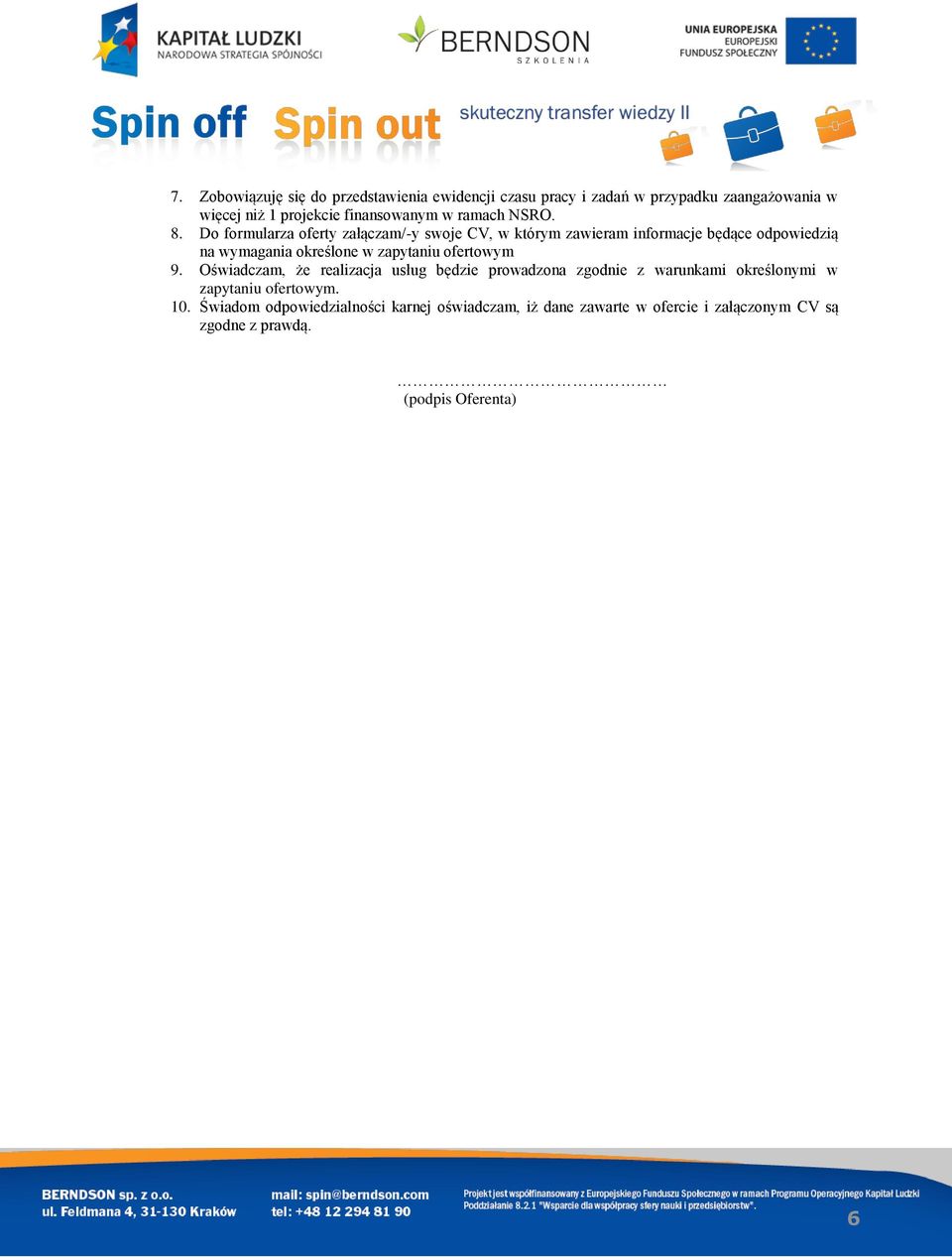 Do formularza oferty załączam/-y swoje CV, w którym zawieram informacje będące odpowiedzią na wymagania określone w zapytaniu