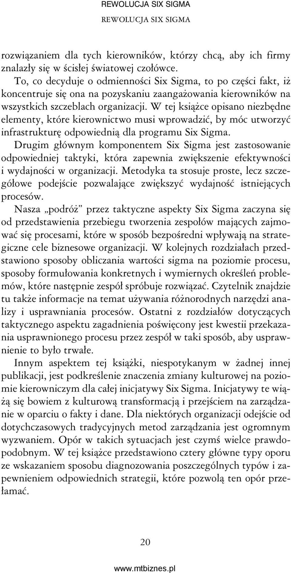 W tej książce opisano niezbędne elementy, które kierownictwo musi wprowadzić, by móc utworzyć infrastrukturę odpowiednią dla programu Six Sigma.